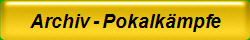 Archiv - Pokalk�mpfe